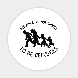 'Refugees Did Not Choose' Refugee Care Shirt Magnet